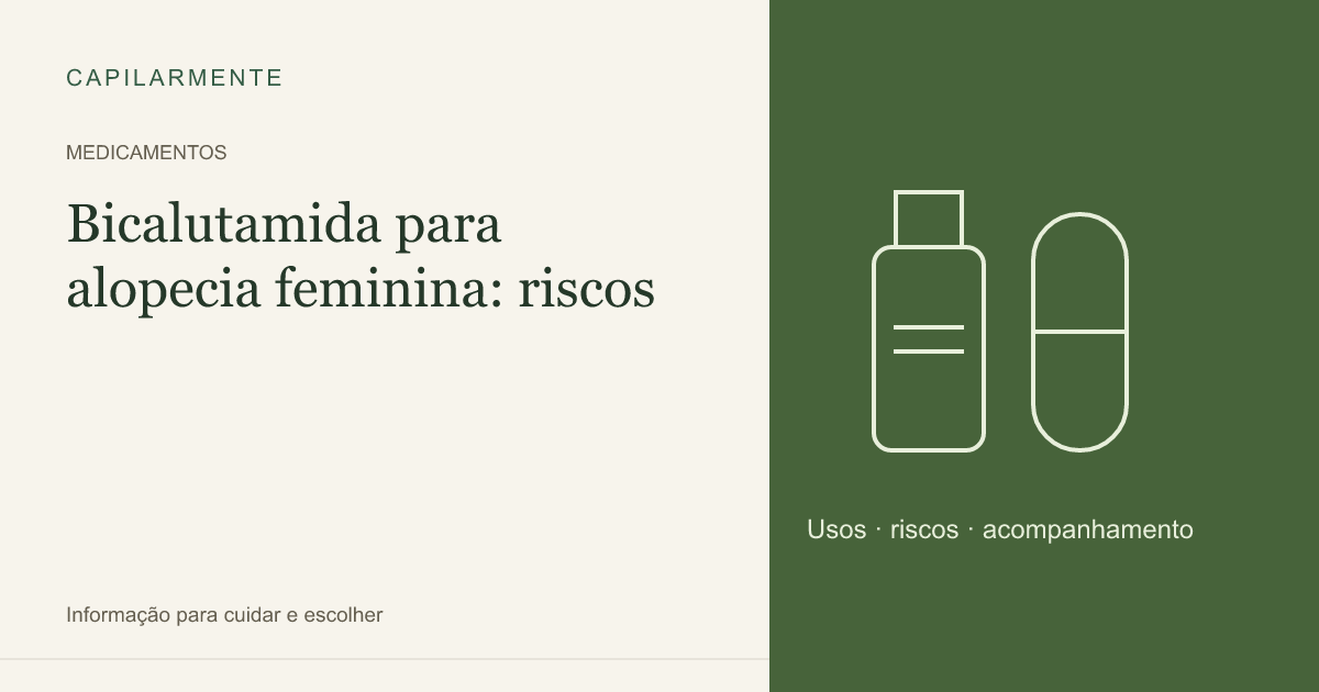 Guia ilustrado: Bicalutamida para Alopecia Androgenética Feminina: Eficácia e Segurança