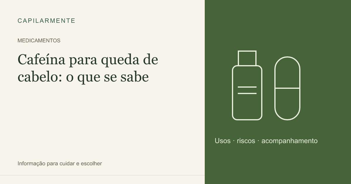 Guia ilustrado: Cafeína Tópica para Queda de Cabelo: Evidências e Como Usar
