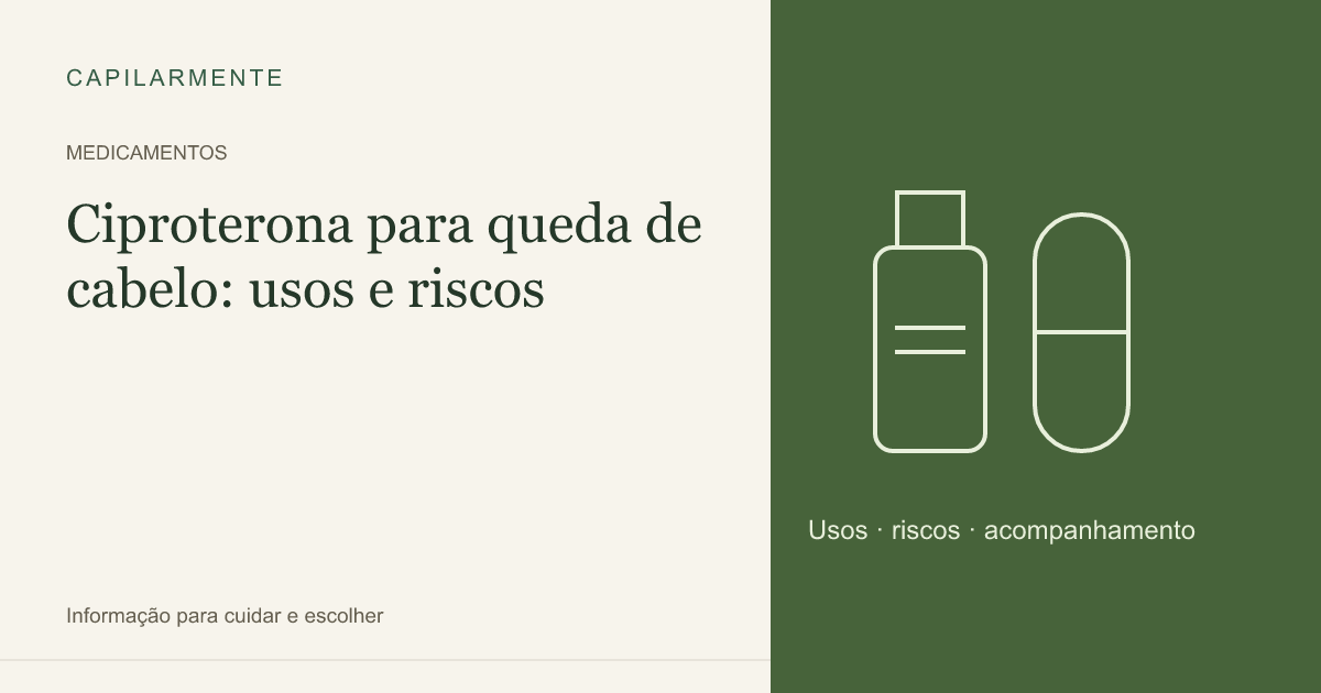 Guia ilustrado: Ciproterona para Queda de Cabelo Hormonal: Eficácia, Doses e Riscos
