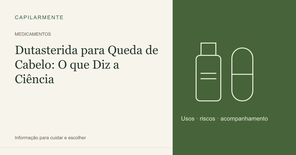Guia ilustrado: Dutasterida para Queda de Cabelo: O que Diz a Ciência