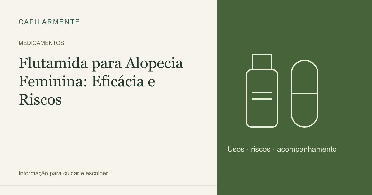 Guia ilustrado: Flutamida para Alopecia Feminina: Eficácia e Riscos