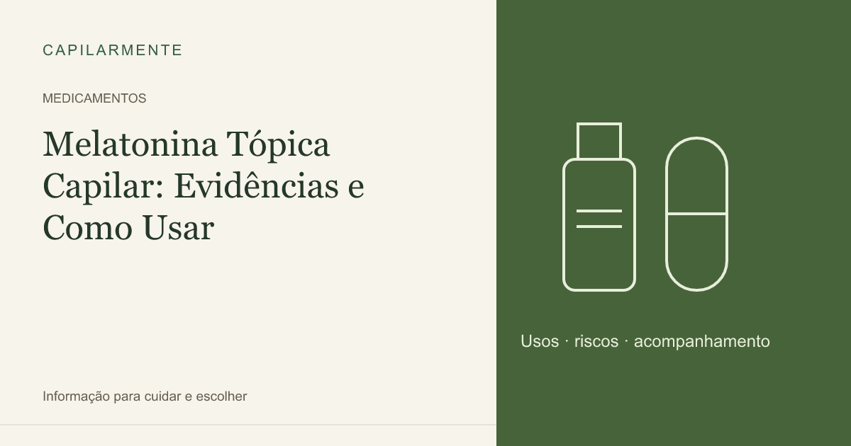 Guia ilustrado: Melatonina Tópica Capilar: Evidências e Como Usar