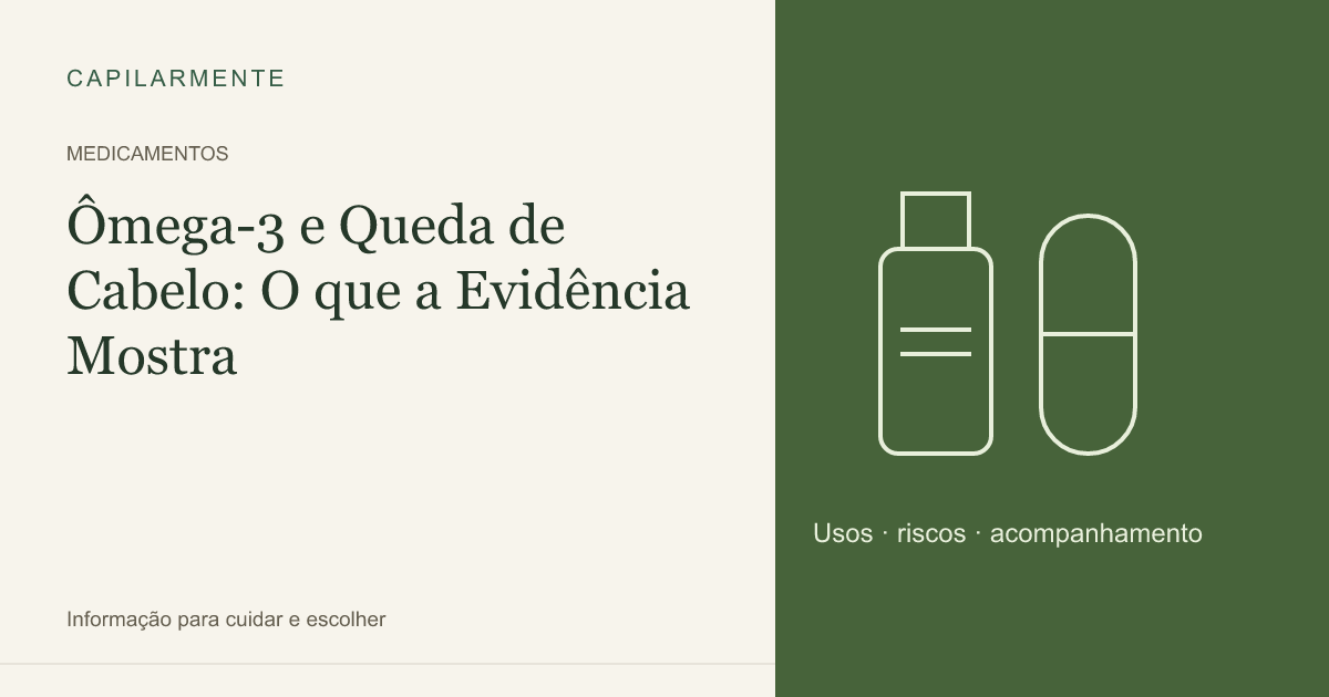 Guia ilustrado: Ômega-3 e Queda de Cabelo: O que a Evidência Mostra